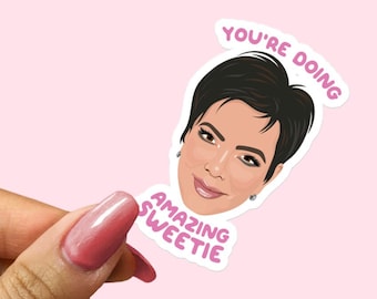 Kris Jenner Vinyl Laptop Sticker - You're Doing Amazing Sweetie