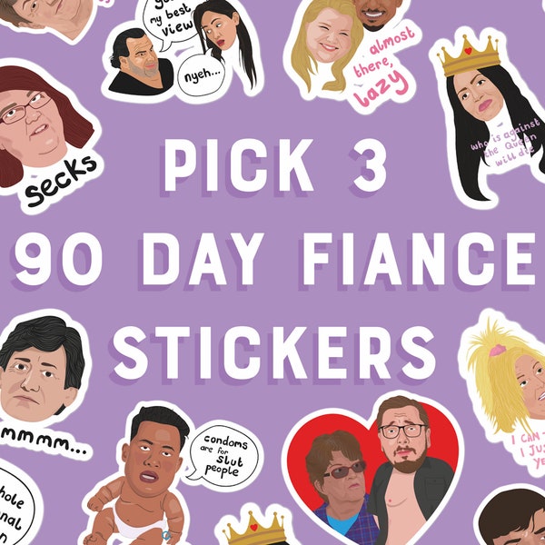 90 Day Fiancé Stickers - PICK 3!