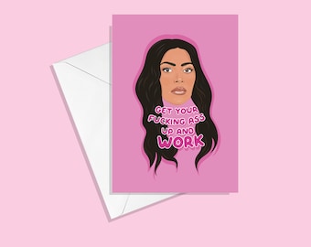 Kim Kardashian Get Off Your Fucking Ass And WORK Greetings Card - Birthday Valentines Friendship Love - 90s 00s Meme Pop Culture