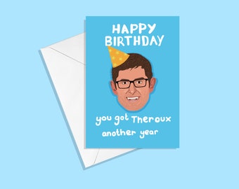 Louis Theroux Greetings Card - Happy Birthday - You Got Theroux Another Year