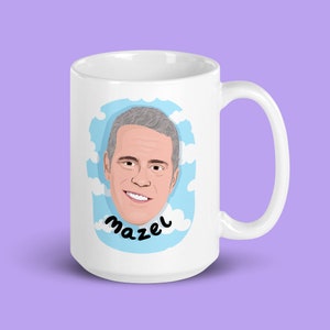 WWHL Andy Cohen Mug - Mazel - Real Housewives Below Deck Funny Gift Mug