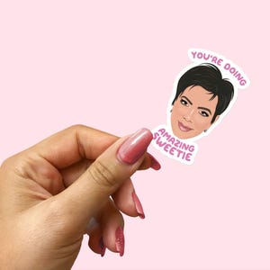 Kris Jenner Vinyl Laptop Sticker - You&#39;re Doing Amazing Sweetie