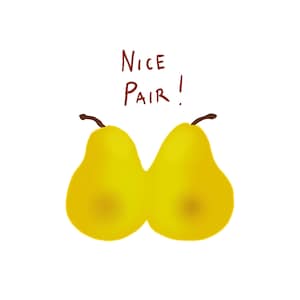 May include: A digital illustration of two yellow pears with brown stalks, side-by-side, against a white background. The text "NICE PAIR!" is written above the pears in brown.
