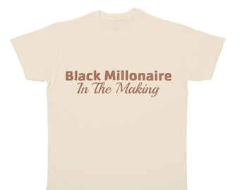 Black Millionaire in the making T-shirt | Custom Tee | Unisex