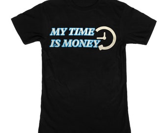 My time is money T-shirt | Custom Tee | Unisex Shirt