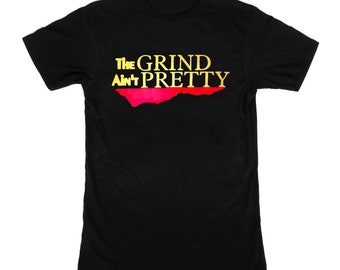 The grind ain't pretty T-shirt | Custom Tee | Unisex Shirt