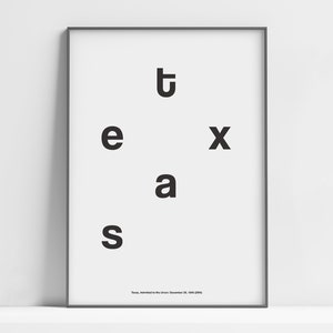 May include: A black and white typography print of the word "Texas" with the text "Texas. Admitted to the Union, December 29, 1845 (28th)" at the bottom.