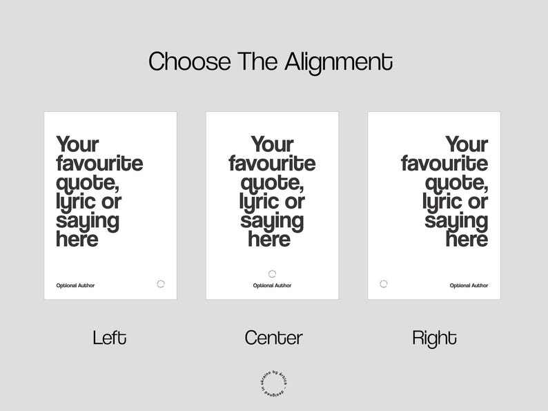 May include: A design showing three white posters with the text "Your favourite quote, lyric or saying here" in black. The posters are labelled "Left", "Center", and "Right" to indicate alignment options. The phrase "Choose The Alignment" is at the top.