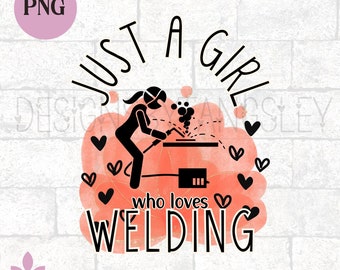 Just a girl who loves welding PNG for sublimation on shirts, mugs and so much more! Cute design for blue collar women in welding trades.