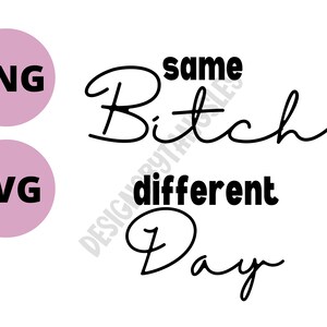 Può includere: Grafica in bianco e nero con il testo "same Bitch different Day".