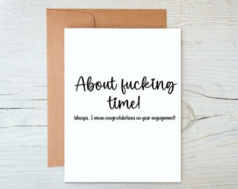 About fucking time! Whoops.. I mean congratulations on your engagement card, Funny adult humor card, Congrats on wedding proposal, Cute card