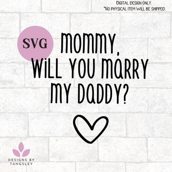 Mommy will you marry my daddy SVG for baby and kids shirts. Proposal crafting ideas. Marriage surprise for new mom. Adorable SVG and PNG