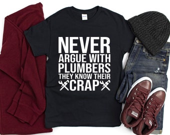 Never argue with plumbers they know their crap t-shirt, Funny unisex plumbing shirt, Apparel for him, Plumber puns, Hilarious men's shirts
