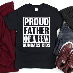 Proud father of a few dumbass kids shirt for dad, Father's day t-shirt, Gift for dad, Funny gift from son, Graphic tee for him, Dad humor