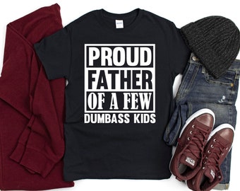 Proud father of a few dumbass kids shirt for dad, Father's day t-shirt, Gift for dad, Funny gift from son, Graphic tee for him, Dad humor
