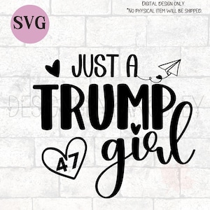 May include: Black and white graphic design with the text "JUST A TRUMP girl" and a heart with the number 47 inside.