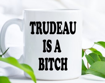Trudeau is a bitch coffee mug, 11oz drinkware, Freedom Convoy 2022, Fuck Trudeau, End corrupt government overreach, Canadian funny adult mug