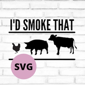 I&#39;d smoke that SVG, Smoker SVG, Grilling cut file for Cricut and Silhouette, Vector image for vinyl decals and aprons, Funny meat digital