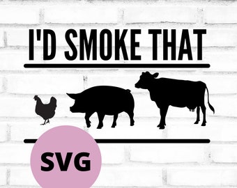 I'd Smoke That SVG, Grilling Cut File, Funny Meat Decal (Digital Download)