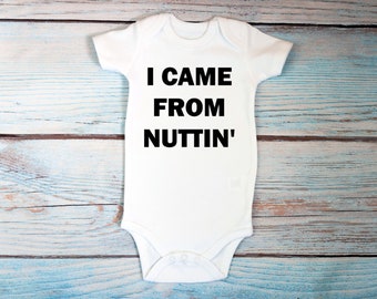 I came from nuttin' bodysuit for baby, Inappropriate baby clothing, Funny baby shower gift, Adult humor baby apparel, Gag gift