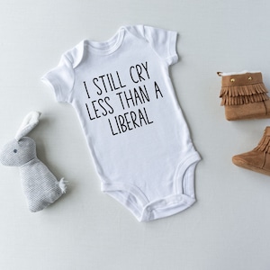I still cry less than a liberal baby bodysuit, Funny political baby clothes, Conservative baby apparel, Humorous politics infant shirt