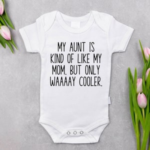 My aunt is kind of like my mom but only way cooler baby bodysuit, Christmas gift, Auntie gift, Funny aunt bodysuit, Gender neutral baby