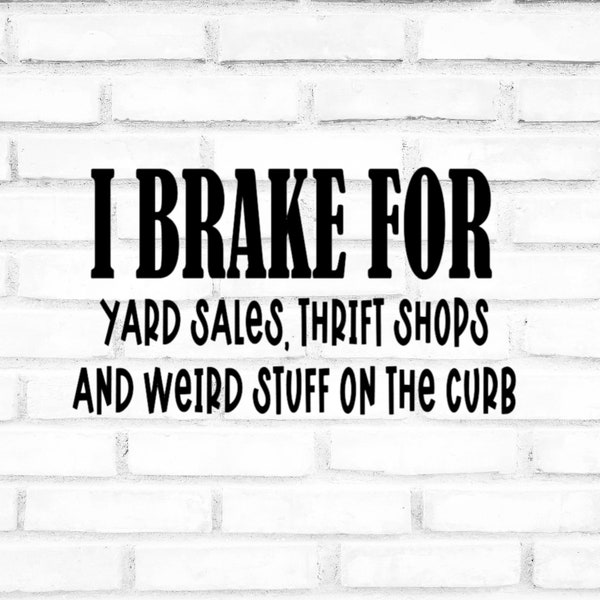 I brake for yard sales, thrift shops and weird stuff on the curb SVG, Bumper sticker SVG, cut file for Cricut or Silhouette, Vector image