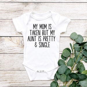My mom is taken but my aunt it pretty & single baby bodysuit, Funny auntie baby shirt, Baby shower gift, Humorous baby clothes, Surprise