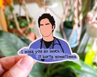 I Miss You Scrubs Sticker