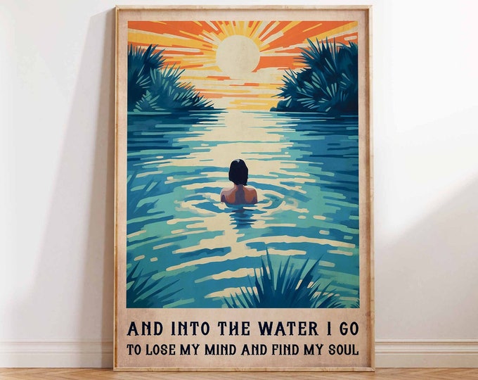 Into The Water I Go To Lose My Mind Find my Soul Poster Print Swimming Poster Swimmer Print Gift Wall Art Poster Print Sizes A1 A2 A3 A4