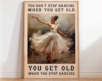 You Don't Stop Dancing Poster, Vintage Art Print, Modern Art Print, Trendy Poster, Ballerina Art Print Dancer Wall Art Print Sizes A2 A3 A4