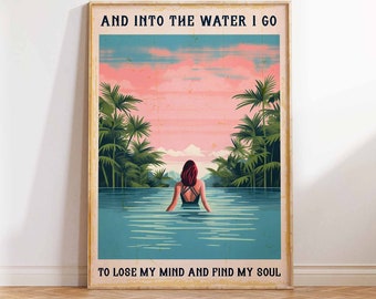 Into The Water I Go To Lose My Mind Find my Soul Poster Print Swimming Poster Swimmer Print Gift Wall Art Poster Print Sizes A1 A2 A3 A4