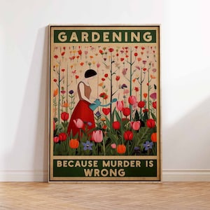 Vintage Gardening Poster Gardening Because Murder is Wrong Poster Into The Garden I Go Gift Gardening Wall Art Poster Print Sizes A2/A3/A4