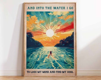 ORIGINAL Into The Water I Go To Lose My Mind Find my Soul Poster Print Swimming Poster Swimmer Print Gift Wall Art Poster Print