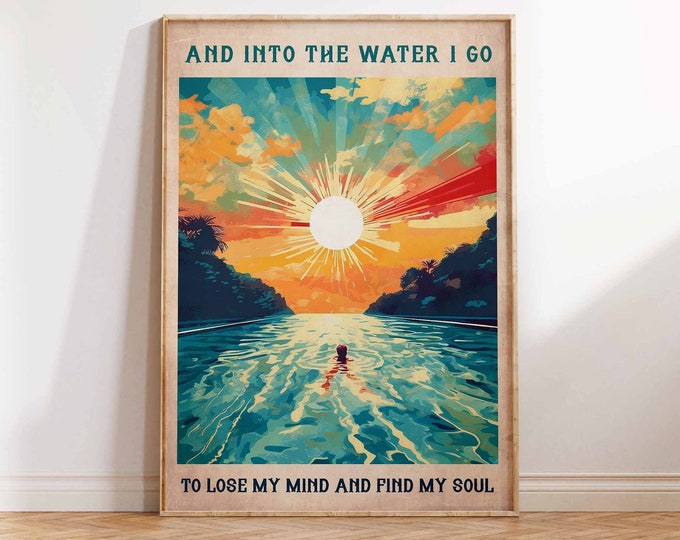 Into The Water I Go To Lose My Mind Find my Soul Poster Print Swimming Poster Swimmer Print Gift Wall Art Poster Print Sizes A1 A2 A3 A4