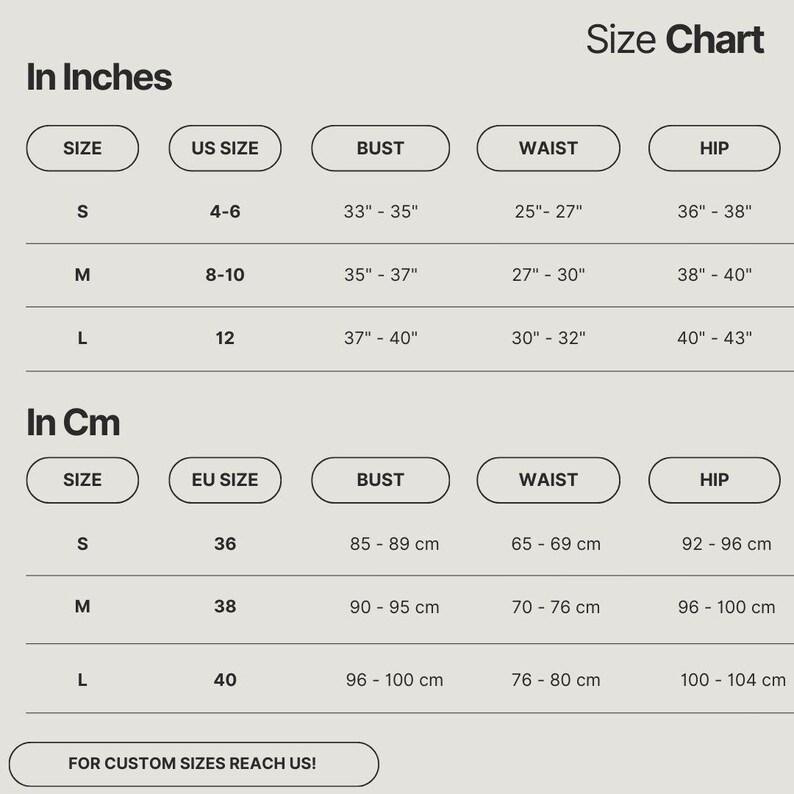 May include: A size chart with black text on a light background. It displays measurements in inches and centimeters for sizes S, M, and L. The chart includes columns for US size, EU size, bust, waist, and hip measurements. It ends with the text FOR CUSTOM SIZES REACH US!