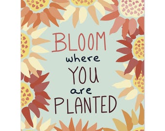 Bloom Where You Are Planted | Premium Matte Paper Poster 27x35 cm / 11x14″