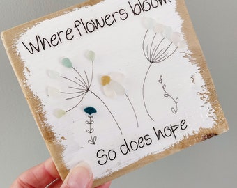 Sea Glass Flower Art - sustainable original artwork on Reclaimed Wood, Hand Painted Flower Quote, Gift for friends, mom, Gardeners Gifts