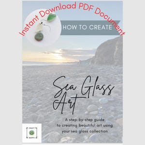 How to Create Sea Glass Art - A Step-by-Step Guide to Creating Beautiful Art using your Sea Glass Collection - PDF Digital Download Document