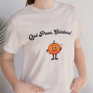 Funny Spanish Sayings T-Shirt, Que Pasa Calabaza Shirt, Unisex Tee, Mexico Gift, Regalo, Dichos