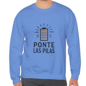 Ponte Las Pilas Crewneck Sweatshirt, Funny Mexican Dicho Sweater, Warm Gift for Him/Her, Comfy Jumper, Mexico Apparel