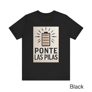 Spanish Quote Tee, Ponte las Pilas, Funny Graphic T-Shirt, Mexican Dichos, Espanol Shirt, Unisex Jersey Top, Gift, Regalo, Spanish Sayings