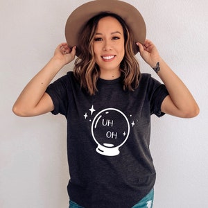 Witch Shirt - Funny Fortune Teller Shirt - Witchy Clothing - Uh Oh Crystal Ball -  celestial shirt, shirts with sayings, self care Wiccan