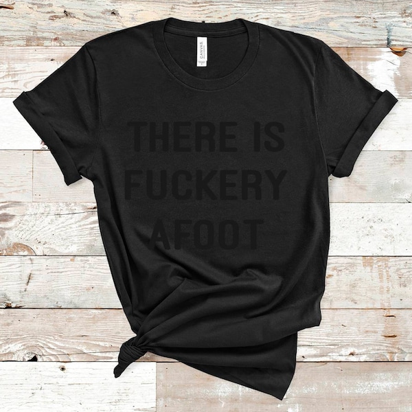 Black on Black Shirt - There is Fuckery Afoot - Dark Humor Gothic Nu goth All Black Emo Gentlemen