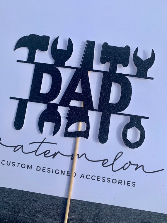 Dad - Birthday - Father’s Day - Tools -  Cake Topper