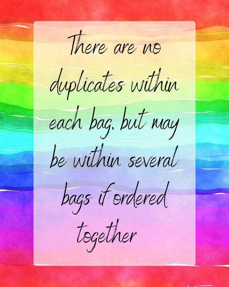 May include: A rainbow watercolor background with a white rectangle containing the text: "There are no duplicates within each bag, but may be within several bags if ordered together."