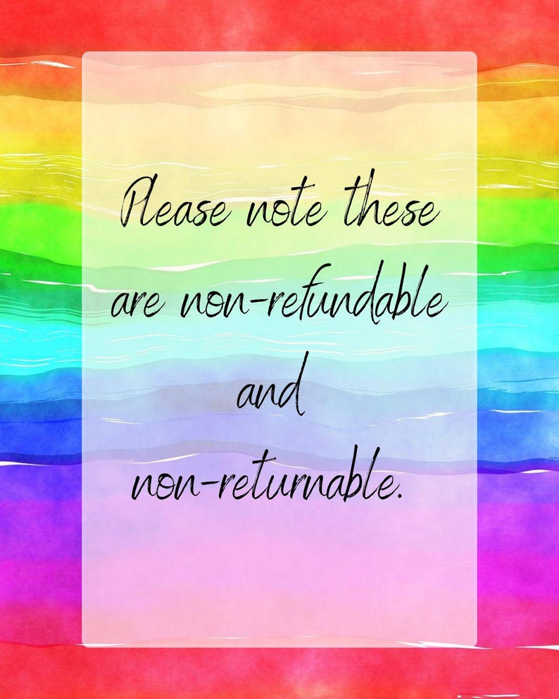 May include: A rainbow watercolor background with a white rectangle containing the text "Please note these are non-refundable and non-returnable."