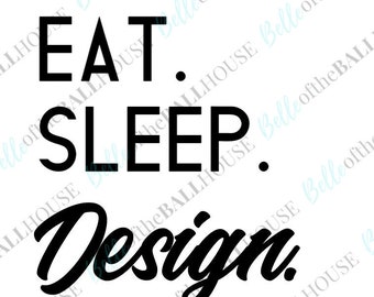 Eat, Sleep, Design, Repeat, Interior Design, Designer, Instant Download SVG JPEG PNG