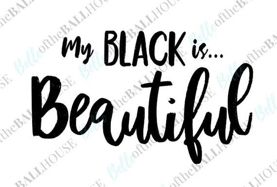 My Black is Beautiful, Black History Month, Juneteenth, Black Lives Matter Instant Download SVG, JPEG, PNG