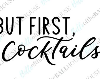 But First, Cocktails Instant Download SVG JPEG PNG